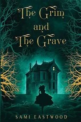 Book cover of The Grim and The Grave by Sami Eastwood