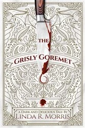 Book cover of The Grisly Goremet by Linda R Morris