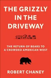 Book cover of The Grizzly in the Driveway by Robert Chaney