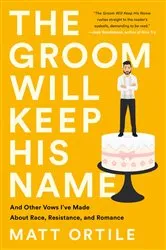 Book cover of The Groom Will Keep His Name by Matt Ortile