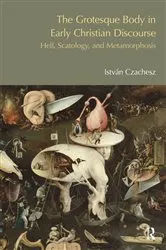 Book cover of The Grotesque Body in Early Christian Discourse by Istvan Czachesz