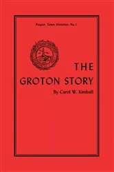 Book cover of The Groton Story by Carol Kimball