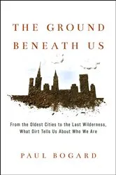 Book cover of The Ground Beneath Us by Paul Bogard