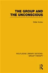 Book cover of The Group and the Unconscious (RLE: Group Therapy) by Didier Anzieu