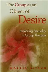 Book cover of The Group as an Object of Desire by Morris Nitsun