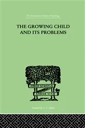 Book cover of The Growing Child And Its Problems by Emanuel Miller