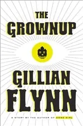 Book cover of The Grownup by Gillian Flynn