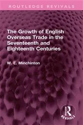 Book cover of The Growth of English Overseas Trade in the Seventeenth and Eighteenth Centuries by W. E. Minchinton