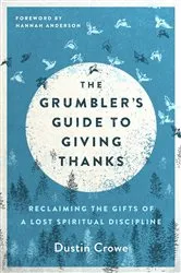 Book cover of The Grumbler's Guide to Giving Thanks by Dustin Crowe