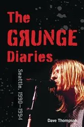 Book cover of The Grunge Diaries by Dave Thompson