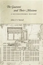 Book cover of The Guaraní and Their Missions by Julia J. S. Sarreal