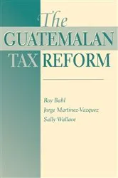 Book cover of The Guatemalan Tax Reform by Roy Bahl