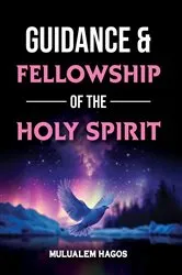 Book cover of The Guidance & Fellowship of the Holy Spirit by Mulualem Hagos