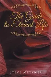 Book cover of The Guide to Eternal Life by Steve Metzner