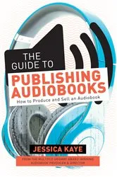 Book cover of The Guide to Publishing Audiobooks by Jessica Kaye