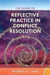 Book cover of The Guide to Reflective Practice in Conflict Resolution by Michael Lang