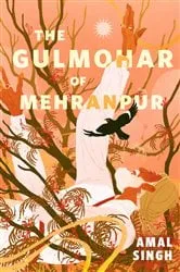 Book cover of The Gulmohar of Mehranpur by Amal Singh