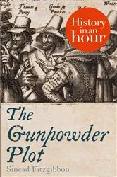 Book cover of The Gunpowder Plot: History in an Hour by Sinead Fitzgibbon