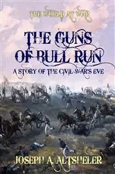 Book cover of The Guns of Bull Run A Story of the Civil War's Eve by Joseph A. Altsheler
