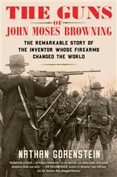 Book cover of The Guns of John Moses Browning by Unknown