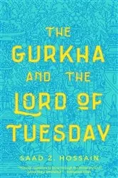 Book cover of The Gurkha and the Lord of Tuesday by Saad Z. Hossain