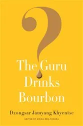 Book cover of The Guru Drinks Bourbon? by Dzongsar Jamyang Khyentse