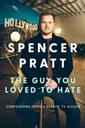 Book cover of The Guy You Loved To Hate by Spencer Pratt