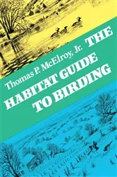 Book cover of The Habitat Guide to Birding by Thomas P. McElroy
