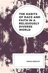 Book cover of The Habits of Race and Faith in a Religiously Diverse World by Mara Brecht