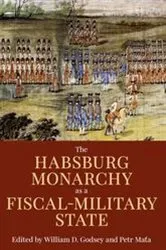 Book cover of The Habsburg Monarchy as a Fiscal-Military State by William D. Godsey