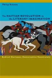 Book cover of The Haitian Revolution in the Literary Imagination by Philip Kaisary