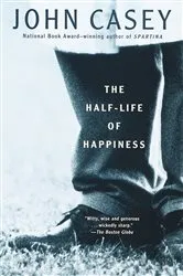 Book cover of The Half-Life of Happiness by John Casey