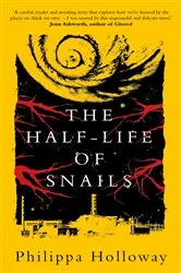 Book cover of The Half-life of Snails by Philippa Holloway