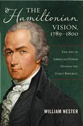 Book cover of The Hamiltonian Vision, 1789-1800 by William Nester