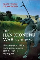 Book cover of The Han-Xiongnu War, 133 BC–89 AD by Scott Crawford
