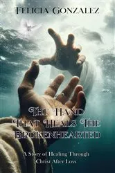 Book cover of The Hand that Heals the Brokenhearted by Felicia Gonzalez
