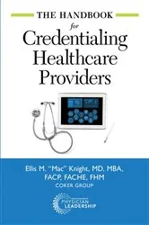 Book cover of The Handbook for Credentialing Healthcare Providers by Ellis Knight