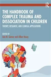 Book cover of The Handbook of Complex Trauma and Dissociation in Children by Ana M. Gómez