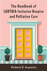 Book cover of The Handbook of LGBTQIA-Inclusive Hospice and Palliative Care by Unknown