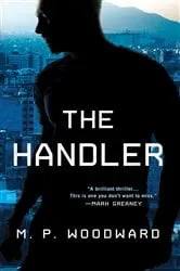 Book cover of The Handler by M.P. Woodward
