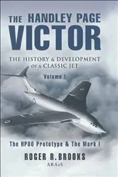Book cover of The Handley Page Victor: The History & Development of a Classic Jet by Roger Brooks