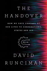 Book cover of The Handover: How We Gave Control of Our Lives to Corporations, States and AIs by David Runciman