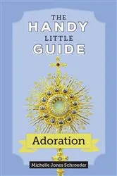 Book cover of The Handy Little Guide to Adoration by Michelle Jones Schroeder