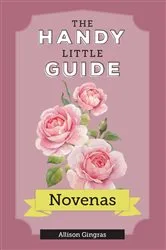 Book cover of The Handy Little Guide to Novenas by Allison Gingras
