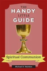 Book cover of The Handy Little Guide to Spiritual Communion by Michael Heinlein