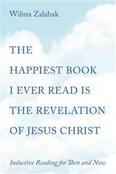 Book cover of The Happiest Book I Ever Read Is the Revelation of Jesus Christ by Wilma Zalabak