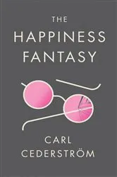 Book cover of The Happiness Fantasy by Carl Cederström