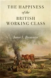 Book cover of The Happiness of the British Working Class by Jamie L. Bronstein