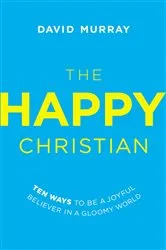 Book cover of The Happy Christian by David Murray