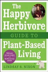 Book cover of The Happy Herbivore Guide to Plant-Based Living by Lindsay S. Nixon